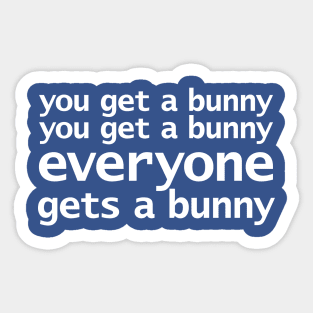 You Get a Bunny Funny Quotes Sticker